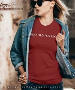 Too Old for Leo Shirt Leonardo DiCaprio Vneck
