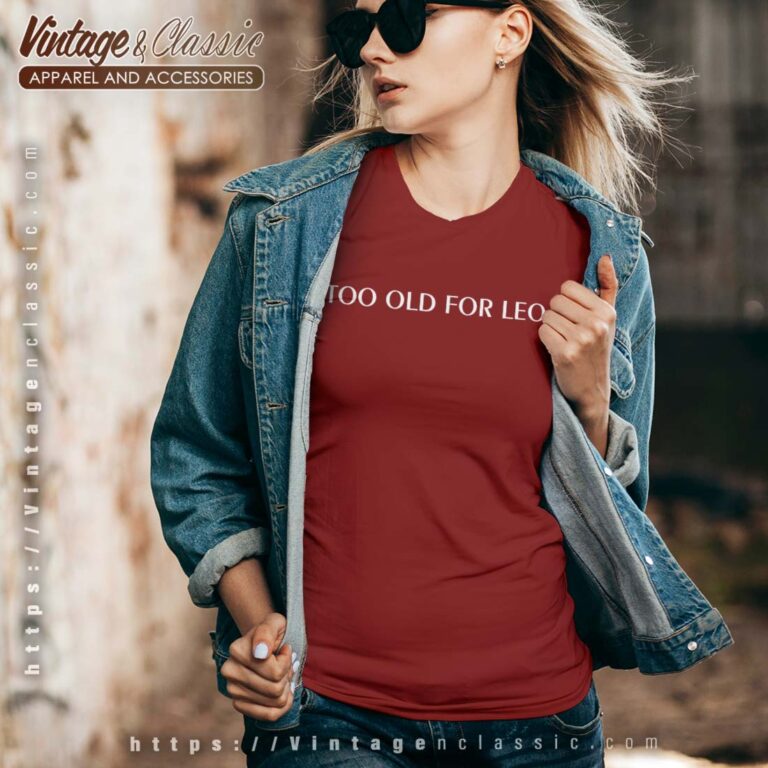 Too Old for Leo Shirt Leonardo DiCaprio Vneck Too Old for Leo Shirt Leonardo DiCaprio Vneck