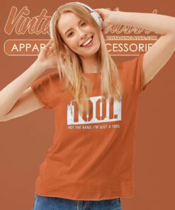 Tool Shirt Not The Band Im Just A Tool Women TShirt