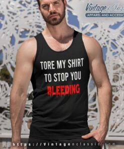 Tore My Shirt To Stop You Bleeding Tank Top Racerback