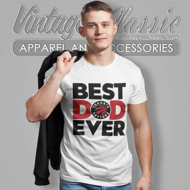 Toronto Raptors Shirt Best Dad Ever T Shirt Toronto Raptors Shirt Best Dad Ever T Shirt