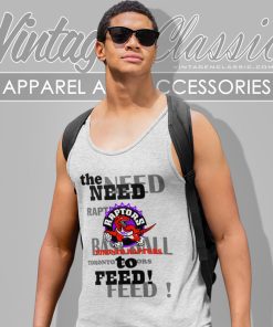 Toronto Raptors The Need To Feed Shirt 4 Toronto Raptors The Need To Feed Tank Top Racerback