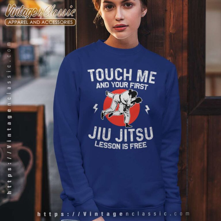 Touch Me And Your First Jiu Jitsu Lesson Is Free Sweatshirt Touch Me And Your First Jiu Jitsu Lesson Is Free Sweatshirt