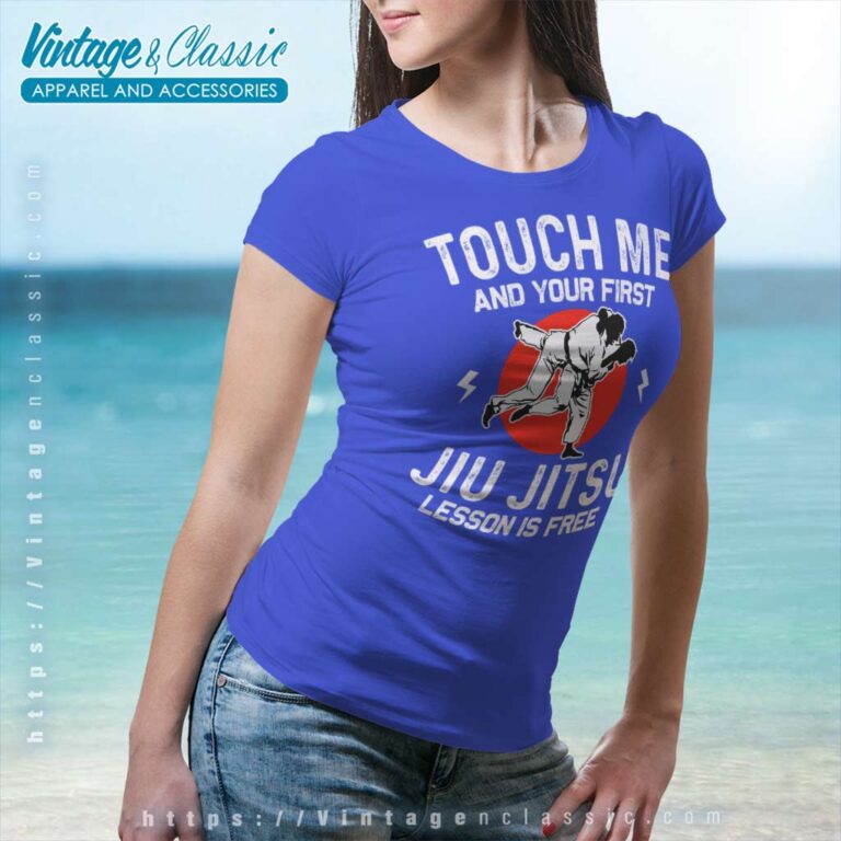 Touch Me And Your First Jiu Jitsu Lesson Is Free Women TShirt Touch Me And Your First Jiu Jitsu Lesson Is Free Women TShirt