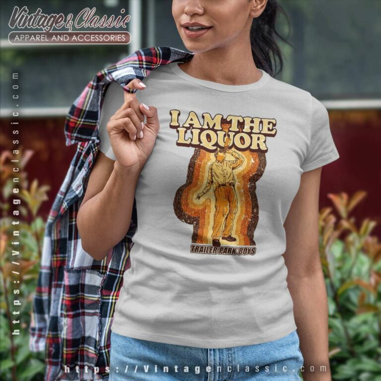 Trailer Park Boys I Am The Liquor Women TShirt Trailer Park Boys I Am The Liquor Women TShirt