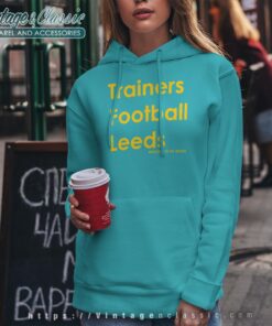 Trainers Football Leeds Welcome To My World Shirt Hoodie