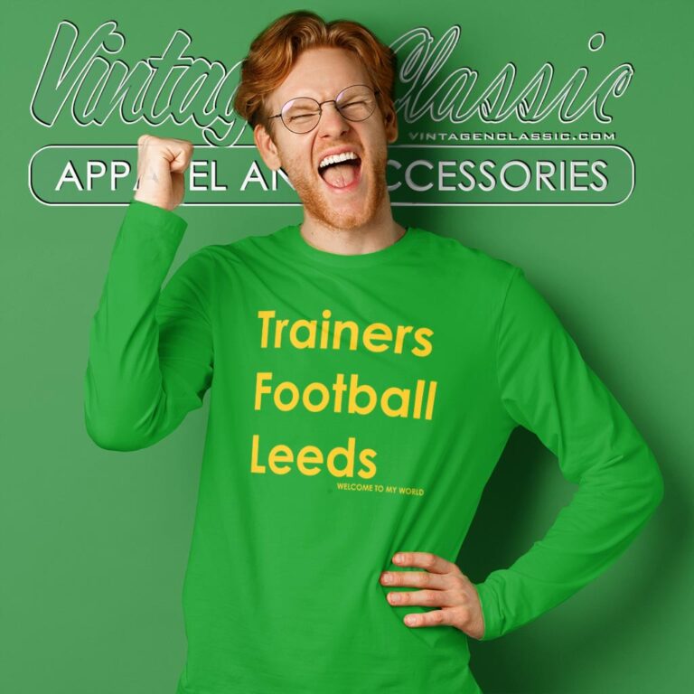 Trainers Football Leeds Welcome To My World Shirt Long Sleeve Tee Trainers Football Leeds Welcome To My World Shirt Long Sleeve Tee