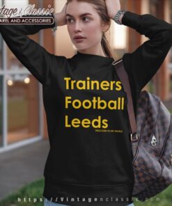 Trainers Football Leeds Welcome To My World Shirt Sweatshirt