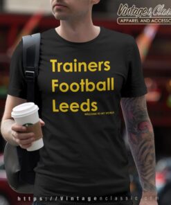 Trainers Football Leeds – Welcome to my World Shirt