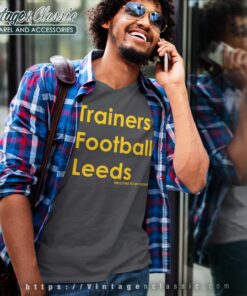 Trainers Football Leeds Welcome To My World Shirt V Neck TShirt
