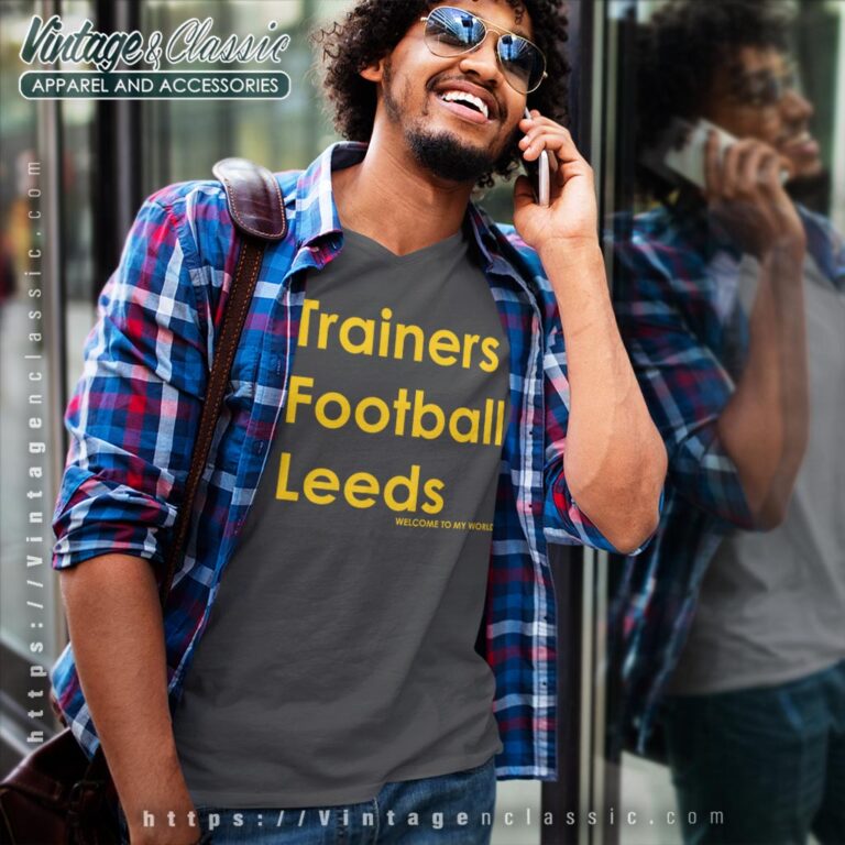 Trainers Football Leeds Welcome To My World Shirt V Neck TShirt Trainers Football Leeds Welcome To My World Shirt V Neck TShirt