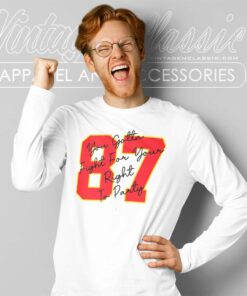 Travis Kelce 87 Shirt Gotta Fight For Your Right To Party Long Sleeve Tee