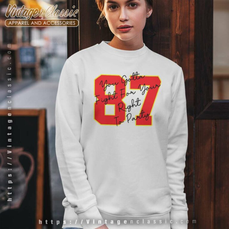 Travis Kelce 87 Shirt Gotta Fight For Your Right To Party Sweatshirt Travis Kelce 87 Shirt Gotta Fight For Your Right To Party Sweatshirt