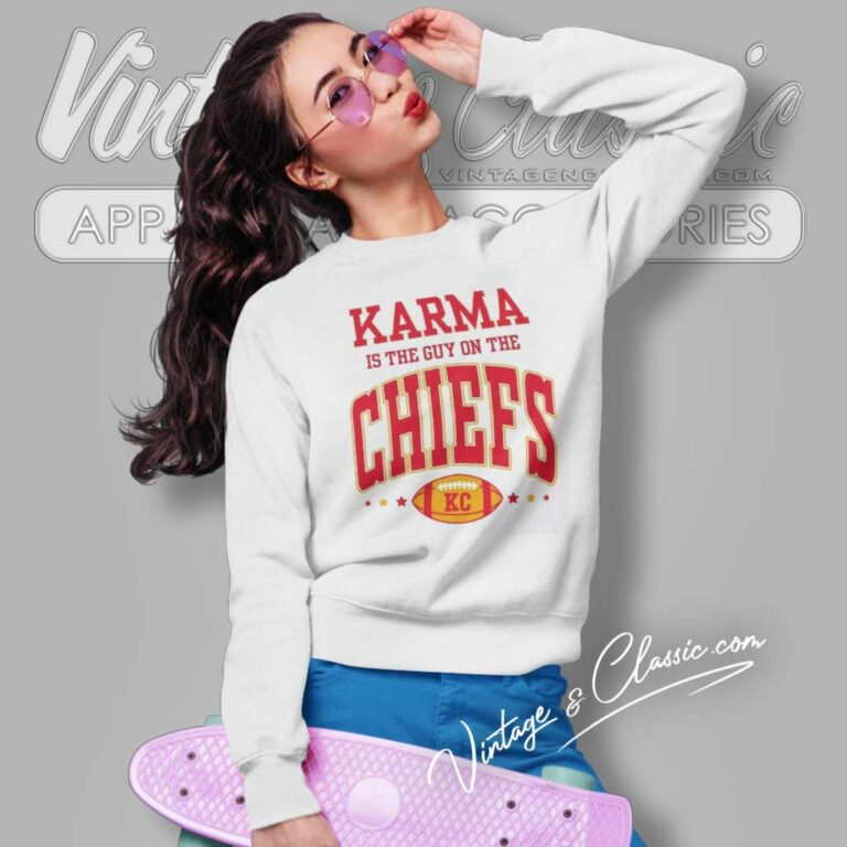 Travis Kelce Karma Is The Guy On The Chiefs Sweatshirt Travis Kelce Karma Is The Guy On The Chiefs Sweatshirt