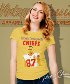 Travis Kelce Karma Is The Guy On The Chiefs Women T Shirt