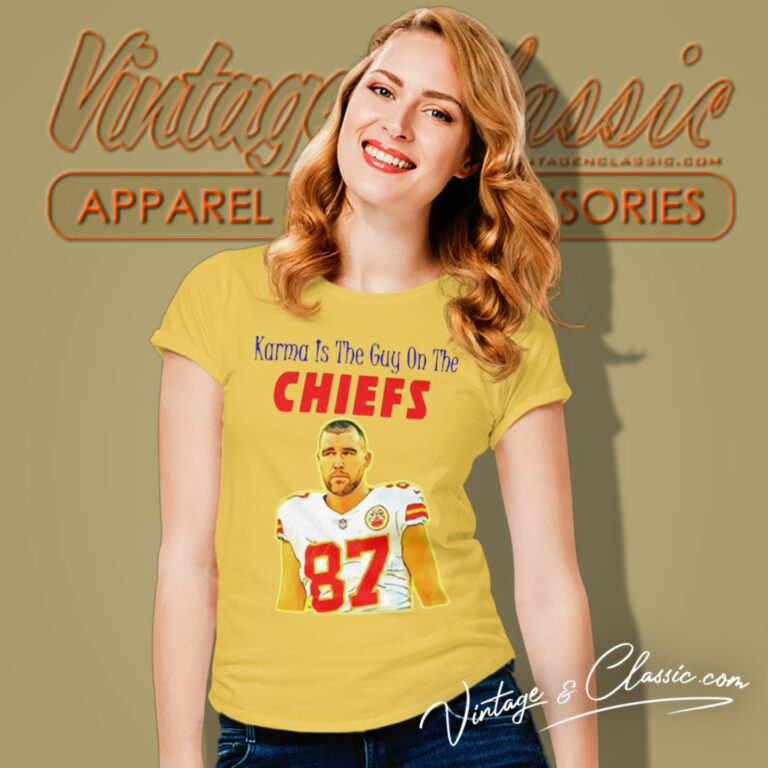 Travis Kelce Karma Is The Guy On The Chiefs Women T Shirt Travis Kelce Karma Is The Guy On The Chiefs Women T Shirt