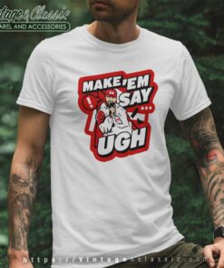 Travis Kelce Make Em Say Ugh T Shirt