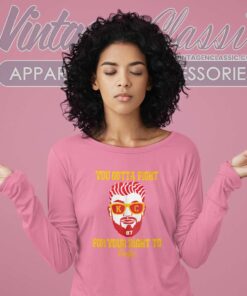 Travis Kelce Shirt You Gotta Fight For Your Right To Party Long Sleeve Tee