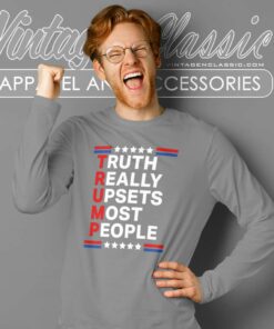 Trump 2024 Truth Really Upsets Most People Long Sleeve Tee