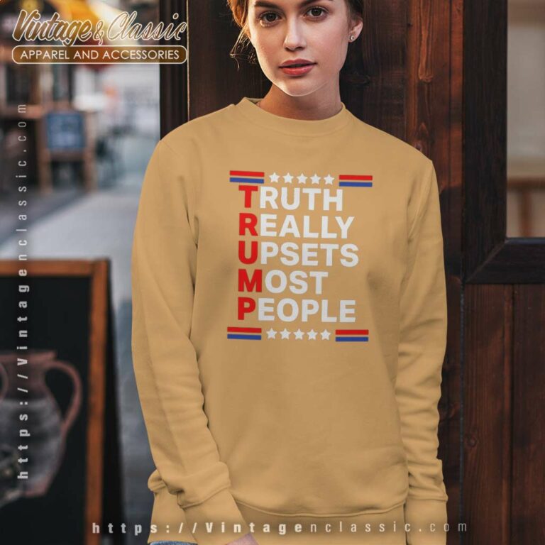 Trump 2024 Truth Really Upsets Most People Sweatshirt Trump 2024 Truth Really Upsets Most People Sweatshirt