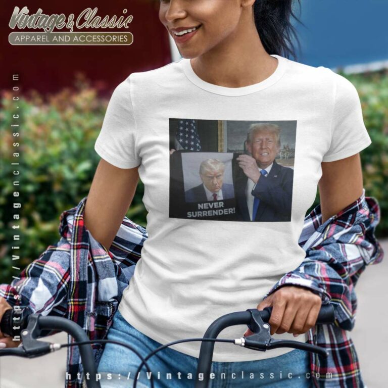 Trump Holds Up Shirt Never Surrender Women TShirt Trump Holds Up Shirt Never Surrender Women TShirt