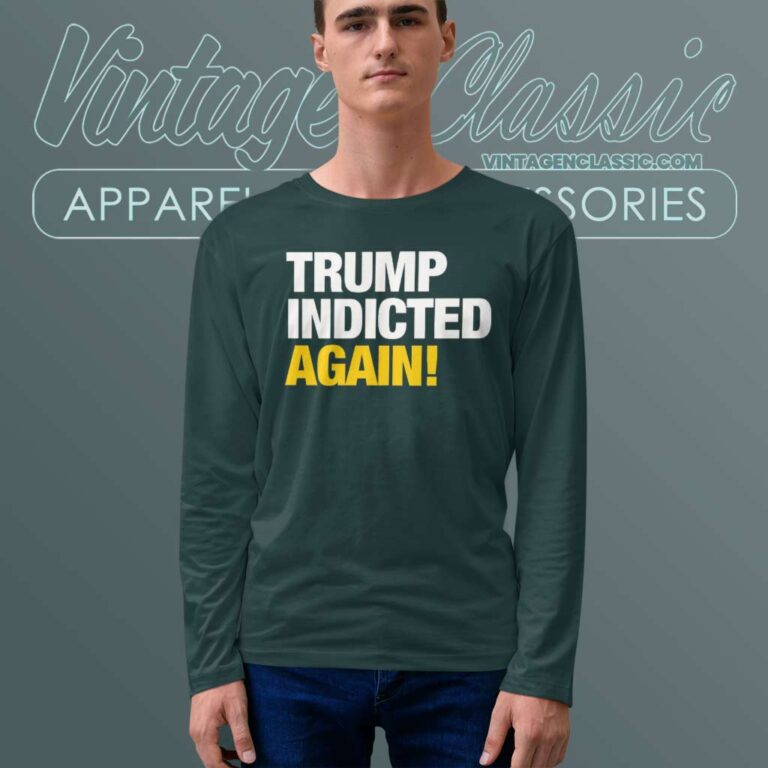 Trump Indicted Again Long Sleeve Tee Trump Indicted Again Long Sleeve Tee