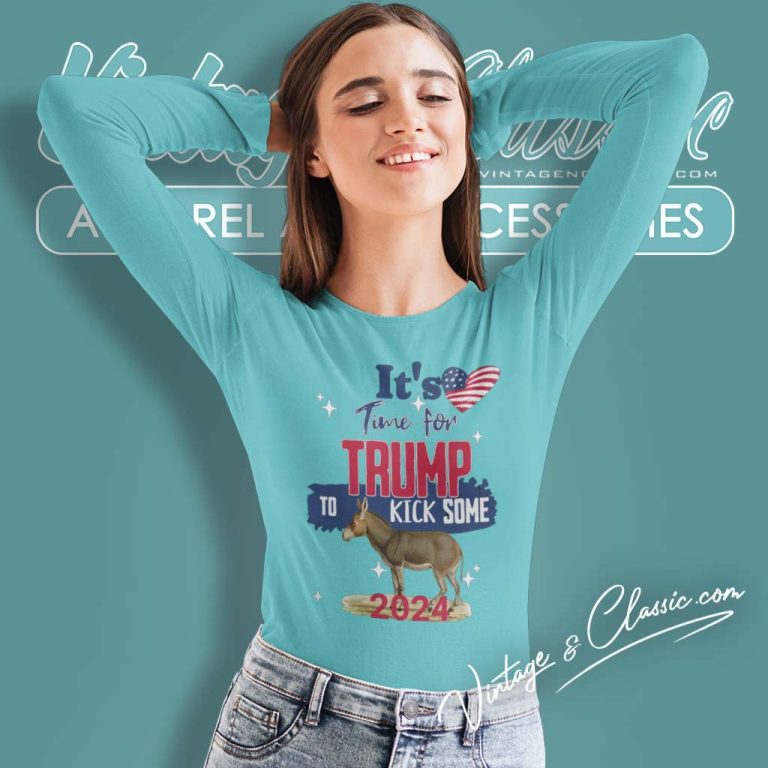 Trump Its Time For Trump To Kick Some Ass Long Sleeve Tee Trump Its Time For Trump To Kick Some Ass Long Sleeve Tee