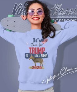 Trump Its Time For Trump To Kick Some Ass Sweatshirt