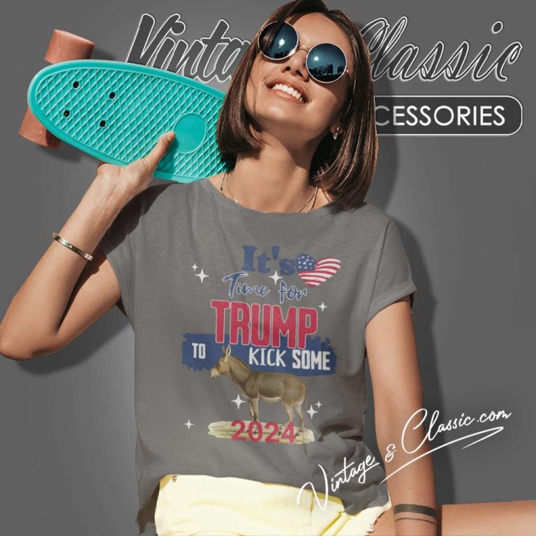 Trump Its Time For Trump To Kick Some Ass Women TShirt Trump Its Time For Trump To Kick Some Ass Women TShirt