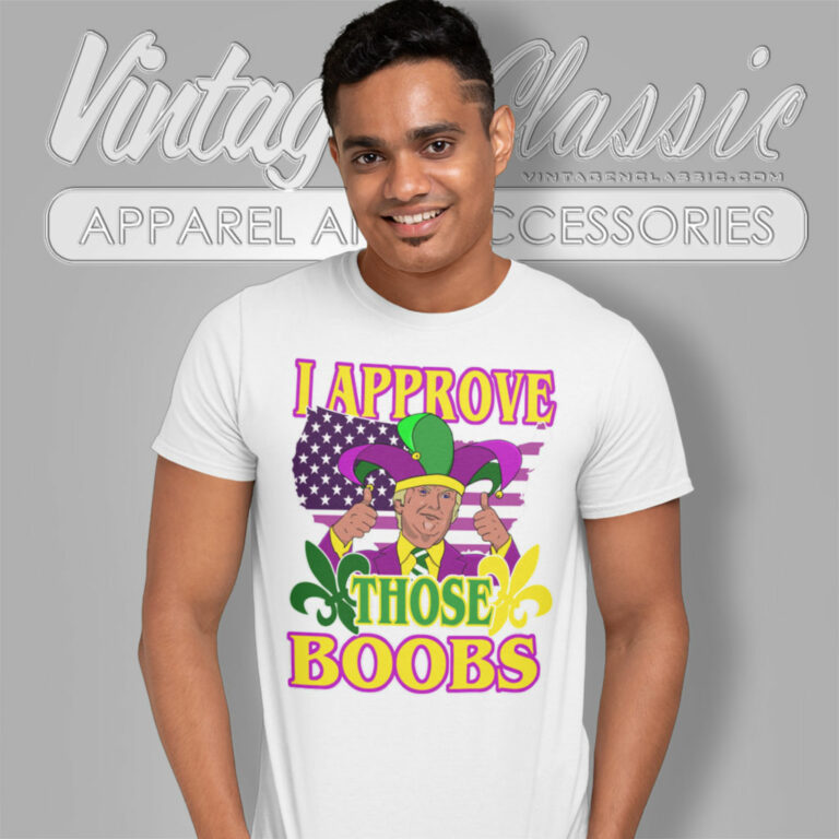 Trump Mardi Gras Shirt I Approve Those Boobs T Shirt Trump Mardi Gras Shirt I Approve Those Boobs T Shirt