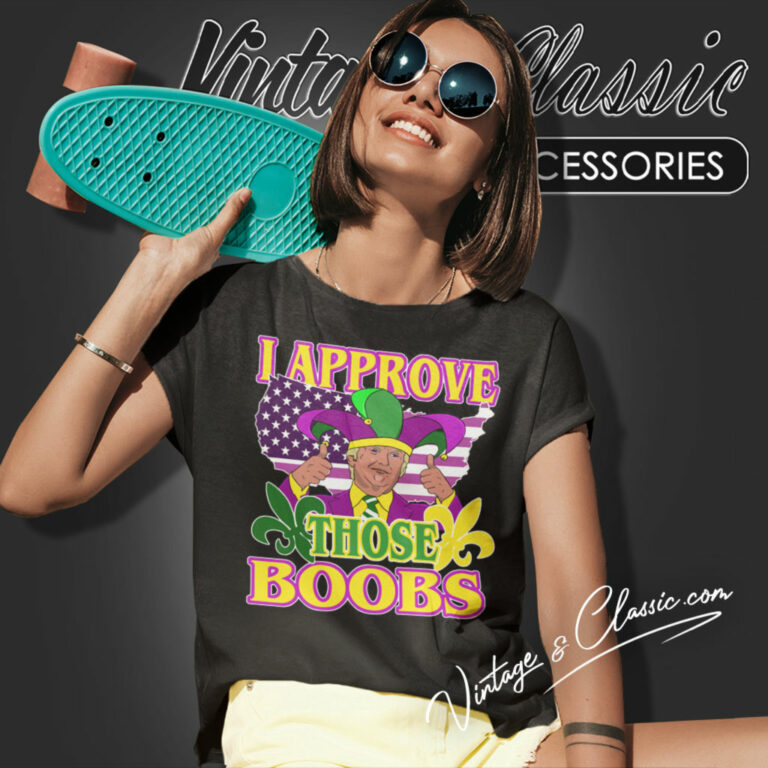 Trump Mardi Gras Shirt I Approve Those Boobs Women T Shirt Trump Mardi Gras Shirt I Approve Those Boobs Women T Shirt