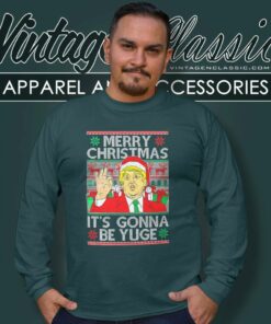 Trump Merry Christmas Its Gonna Be Yuge Ugly Long Sleeve Tee