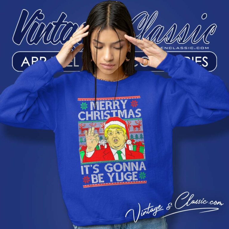 Trump Merry Christmas Its Gonna Be Yuge Ugly Sweatshirt Trump Merry Christmas Its Gonna Be Yuge Ugly Sweatshirt