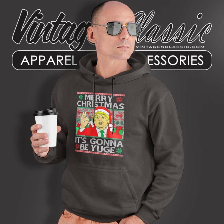 Trump Merry Christmas Its Gonna Be Yuge Ugly Trump Merry Christmas Its Gonna Be Yuge Ugly Hoodie Trump Merry Christmas Its Gonna Be Yuge Ugly Trump Merry Christmas Its Gonna Be Yuge Ugly Hoodie
