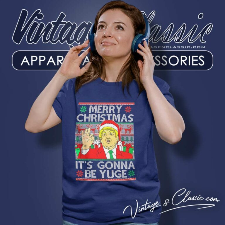 Trump Merry Christmas Its Gonna Be Yuge Ugly Women TShirt Trump Merry Christmas Its Gonna Be Yuge Ugly Women TShirt