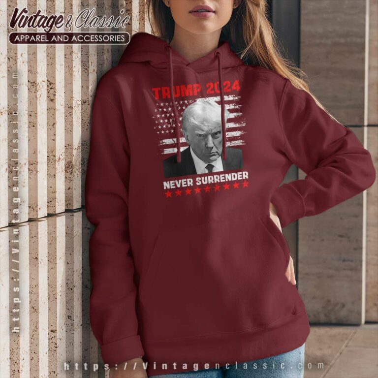 Trump Never Surrender Shirt Trump Mugshot 2024 Hoodie Trump Never Surrender Shirt Trump Mugshot 2024 Hoodie