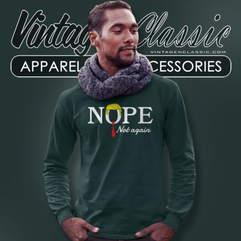 Trump Nope Not Again Long Sleeve Tee Trump Nope Not Again Long Sleeve Tee