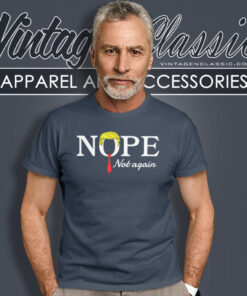 Trump Nope Not Again T Shirt