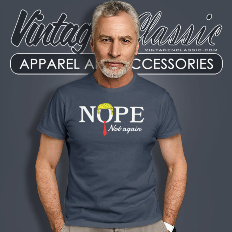 Trump Nope Not Again T Shirt Trump Nope Not Again T Shirt