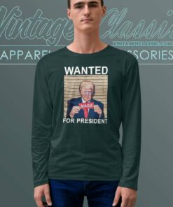Trump Wanted For President Maga Long Sleeve Tee