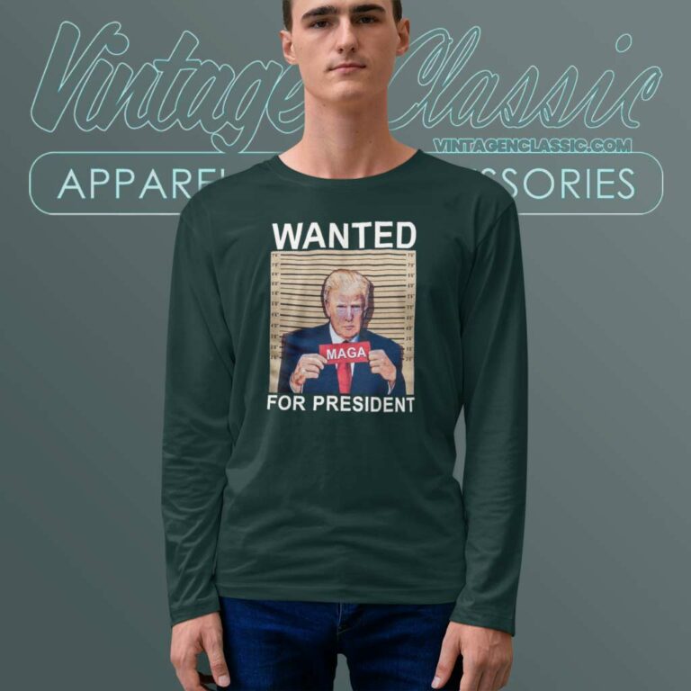 Trump Wanted For President Maga Long Sleeve Tee Trump Wanted For President Maga Long Sleeve Tee
