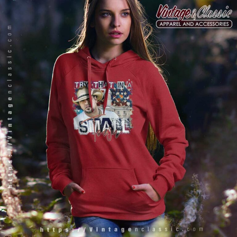 Try That In A Small Town Aldean Hoodie Try That In A Small Town Aldean Hoodie