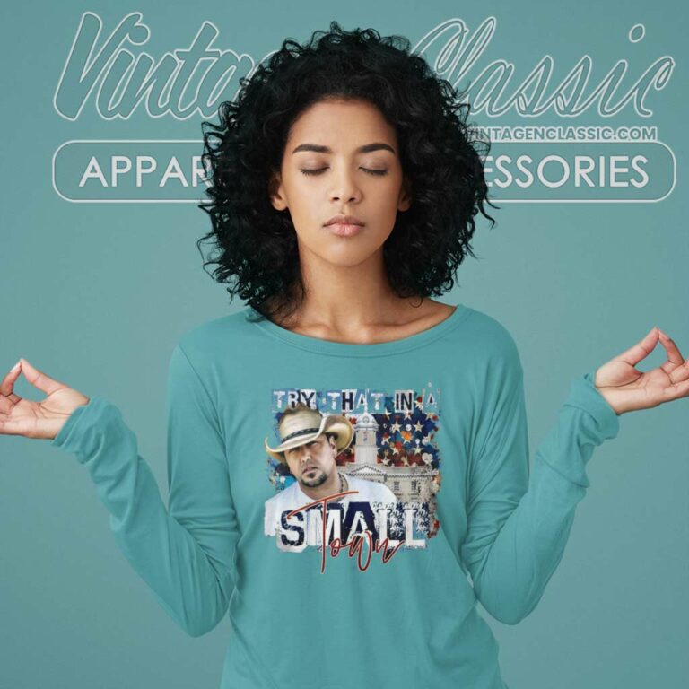 Try That In A Small Town Aldean Long Sleeve Tee Try That In A Small Town Aldean Long Sleeve Tee