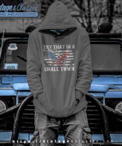 Try That In A Small Town Flag Usa Eagle Country Music Hoodie
