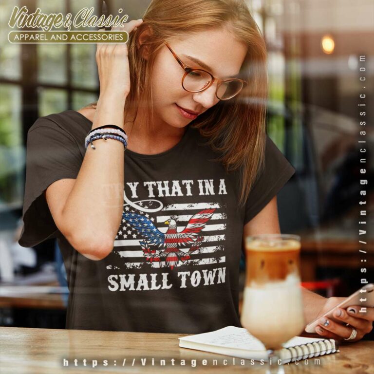 Try That In A Small Town Flag Usa Eagle Country Music Women TShirt Try That In A Small Town Flag Usa Eagle Country Music Women TShirt