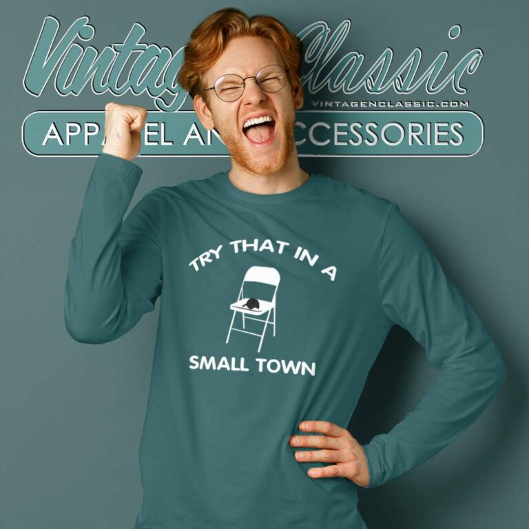 Try That In A Small Town Folding Chair Long Sleeve Tee Try That In A Small Town Folding Chair Long Sleeve Tee