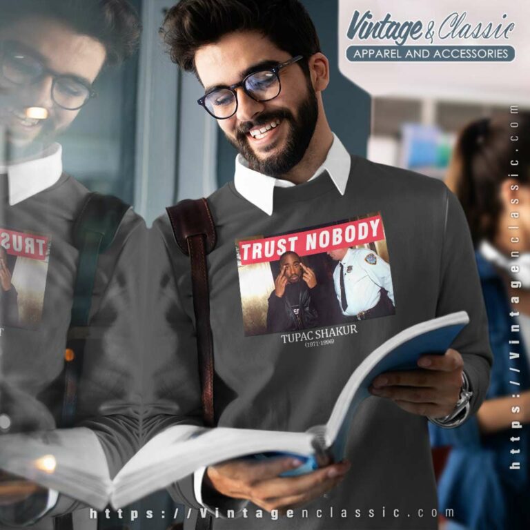 Tupac Shakur 1971 1996 Trust Nobody Sweatshirt Tupac Shakur 1971 1996 Trust Nobody Sweatshirt