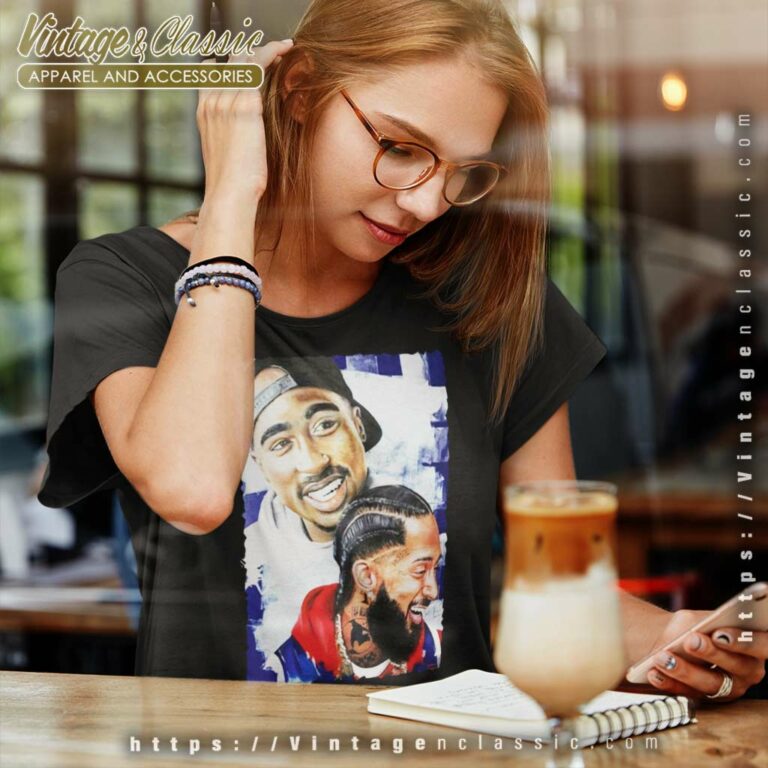 Tupac Shakur And Nipsey Hussle Women TShirt Tupac Shakur And Nipsey Hussle Women TShirt