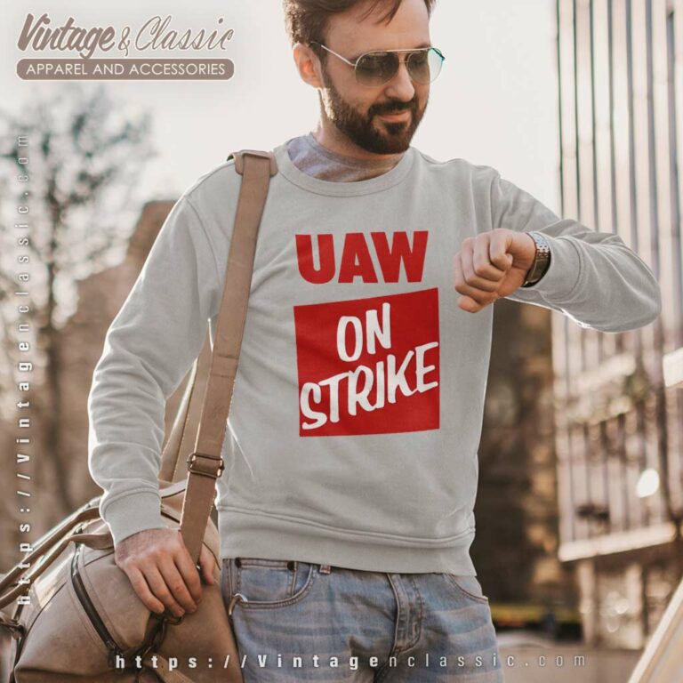 Uaw On Strike Shirt United Auto Workers Sweatshirt Uaw On Strike Shirt United Auto Workers Sweatshirt
