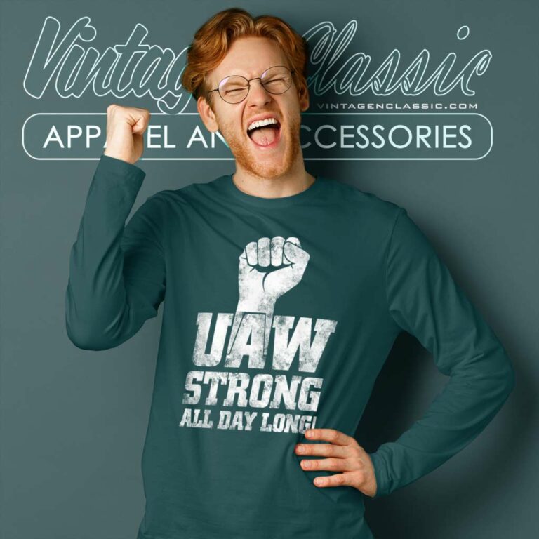 Uaw Strike Shirt United Auto Workers Union Uaw Strong All Day Long Long Sleeve Tee Uaw Strike Shirt United Auto Workers Union Uaw Strong All Day Long Long Sleeve Tee